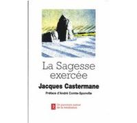 La sagesse exercée Jacques Castermane (Auteur), André Comte-Sponville (Préface)
