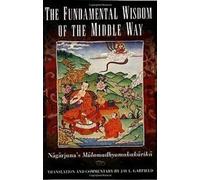 La sagesse fondamentale de la voie du milieu : Le M=ulamadhyamak=arik=a de N=ag=arjuna