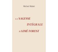 La Sagesse intégrale d'Aimé Forest