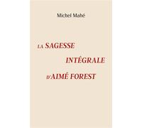 La Sagesse intégrale d'Aimé Forest - Michel Mahé - Librinova - broché - Essai