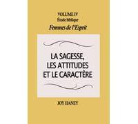 La sagesse, les attitudes et le caractère: Femmes de l'Esprit Volume IV
