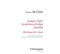 La sagesse, l'esprit, les expériences de statique selon l'idiot Idiota de sapientia, de mente, de staticis experimentis (bilingue français latin) - Nicolas de Cues - Hermann - broché - Essai