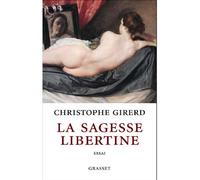 La sagesse libertine - Christophe Girerd - Grasset - broché - Essai