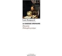 La Sagesse Ordinaire - Descartes, Philosophie Pratique
