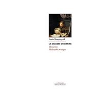 La Sagesse Ordinaire - Descartes, Philosophie Pratique