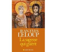 La Sagesse qui guérit Se souvenir de l’essentiel - Jean-Yves Leloup - Albin Michel - broché - Essai