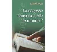 La sagesse sauvera-t-elle le monde? Bertrand Pincon (Auteur)