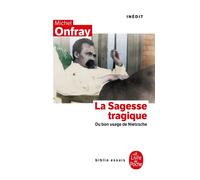 La Sagesse tragique. Du bon usage de Nietzsche Inédit - Michel Onfray - Lgf - Poche - Essai