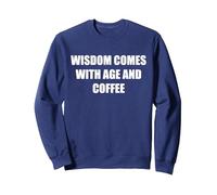 La Sagesse Vient avec l'âge et Le café Sweatshirt, Unisexe pour Adultes, Bleu Marine, L