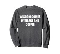 La Sagesse Vient avec l'âge et Le café Sweatshirt, Unisexe pour Adultes, Chiné Foncé, XL