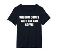 La Sagesse Vient avec l'âge et Le café T-Shirt, Femme Grandes Tailles, Noir, 1X