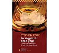 La saggezza dello yoga. Una guida alla ricerca di una vita straordinaria