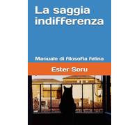 La saggia indifferenza: Manuale di filosofia felina