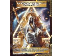 La Sagrada Biblia de la Santa Muerte Libro 1 de 2: Génesis, Evangelio, Proverbios y Apocalipsis: Altares, Novenas por Cada Color, Rosario, Rituales y Oraciones para la Vida Diaria