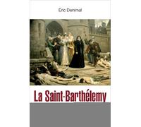 La Saint-Barthélémy: De la guerre de clans au massacre religieux