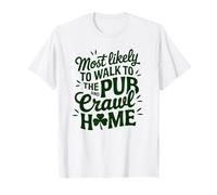 La Saint-Patrick est la plus susceptible de marcher au pub et de ramper à la maison T-Shirt