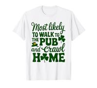 La Saint-Patrick est la plus susceptible de marcher au pub et de ramper à la maison T-Shirt