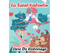La Saint-Valentin Livre De Coloriage: Livre De Coloriage Saint Valentin Pour Les Filles Et Les Garçons 2 - 5 Ans | 40 Dessins D’animaux Mignons Et Amusants à Colorier