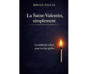 La Saint-Valentin, tout simplement: La méthode simple pour ne rien gâcher et rester fidèle à soi-même et trouver les clés pour comprendre ce qui ... Et parce qu’il mérite plus qu’un seul jour