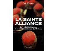 La Sainte Alliance : Histoire des services secrets du Vatican