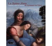 La Sainte Anne L'ultime Chef-D'oeuvre De Léonard De Vinci - L'album De L'exposition - Paris, Musée Du Louvre Du 29 Mars Au 25 Juin 2012