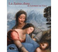 La Sainte Anne L'ultime Chef-D'oeuvre De Léonard De Vinci - L'album De L'exposition - Paris, Musée Du Louvre Du 29 Mars Au 25 Juin 2012