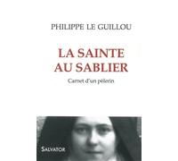 La sainte au sablier Carnet d´un pèlerin - Philippe Le Guillou - Salvator - broché - Récit