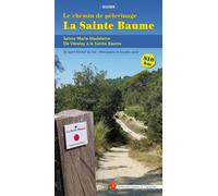 La Sainte Baume : Chemin de pèlerinage de Vézelay à la Sainte Baume