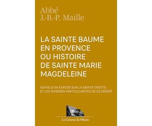 La Sainte Baume en Provence, par l'abbé Jean-Baptiste-Pierre Maille
