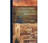 La Sainte Bible En Latin Et En François: Avec Des Notes Litterales Pour L'intelligence Des Endroits Les Plus Difficiles...