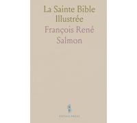 La Sainte Bible Illustrée: Ancien et Nouveau Testament avec commentaire fidèle pour la foi et l'histoire
