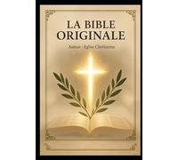 La Sainte Bible : La Parole Éternelle de Dieu - Ancien et Nouveau Testament Intégral: Édition Complète Catholique en Français - 73 Livres Inspirés par l'Esprit Saint pour Nourrir Votre Foi Quotidienne