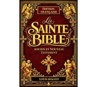 La Sainte Bible : Livre sacré des Saintes Écritures Parole éternelle et immuable de Dieu révélée à l’humanité Écriture divinement inspirée par ... dans l’unique dessein de la Révélation divine