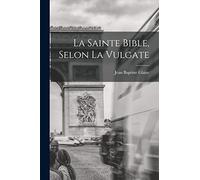 La Sainte Bible, Selon La Vulgate