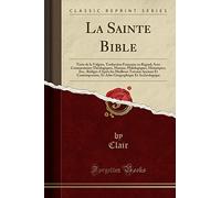 La Sainte Bible: Texte de la Vulgate, Traduction Française en Regard; Avec Commentaires Théologiques, Moraux, Philologiques, Historiques, Etc., ... Et Atlas Géographique Et Archéologique