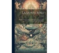 La Sainte Bible: Traduit De L'ancien Testament D'après Les Septante Et Du Nouveau Testament, D'après Le Texte Grec...