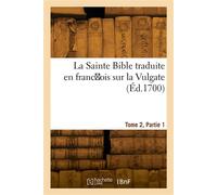 La Sainte Bible, traduite en franc ois sur la Vulgate. Tome 2, Partie 1 - Antoine Le Maistre - Hachette Bnf - broché - Livre