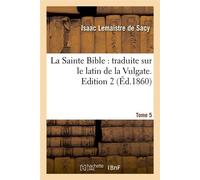 La Sainte Bible : traduite sur le latin de la Vulgate. Edition 2,Tome 5 (Éd.1860) - Collectif - Hachette Bnf - broché - Livre