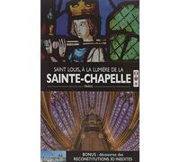 La Sainte Chapelle, par la volonté de Saint Louis