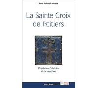 La Sainte Croix de Poitiers 15 siècles d'Histoire et de foi - Odile Adenis-Lamarre - Saint-Leger Eds - broché - Essai