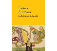 La sainte de la famille Patrick Autreaux (Auteur)
