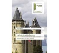 La Sainte et le Demon Jeanne d'Arc et Gilles de Rais - Thierry Rollet - Muse Editions - broché - Roman