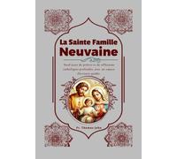 La Sainte Famille Neuvaine: Neuf jours de prières et de réflexions catholiques profondes, avec un espace d'écriture guidée.