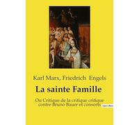 La sainte Famille: Ou Critique de la critique critique contre Bruno Bauer et consorts