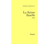 La sainte famille - Pierre Combescot - Grasset - broché - Roman