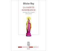 La Sainte Ignorance: Le temps de la religion sans culture