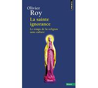 La sainte ignorance : Le temps de la religion sans culture de Roy, Olivier (2012) Broché