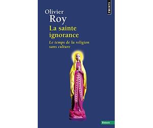 La sainte ignorance : Le temps de la religion sans culture de Roy, Olivier (2012) Broché
