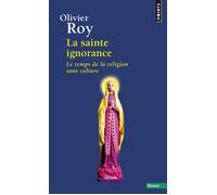 La Sainte Ignorance Le temps de la religion sans culture - Olivier Roy - Points - Poche - Essai