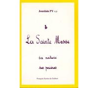 La Sainte Messe - Sa Nature Ses Prières